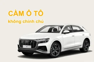 Dịch vụ cầm đồ xe ô tô uy tín, lãi suất thấp tại Hà Nội